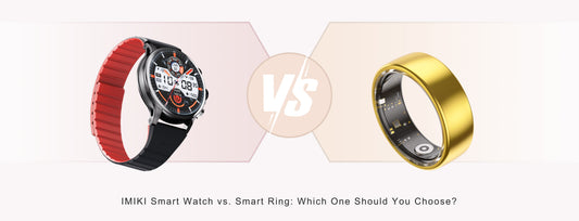 IMIKI Smart Watch vs. Smart Ring: Which One Should You Choose?